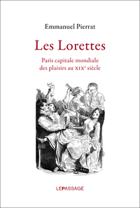 Les Lorettes. Paris capitale mondiale des plaisirs au XIXe siècle