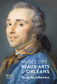 Musée des Beaux-Arts d'Orléans. Guide des collections