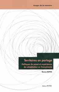 Territoires en partage. Politiques du passé et expérience de cohabitation en Transylvanie