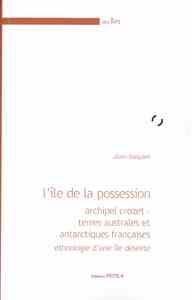 L'île de la possession. Archipel Crozet - Terres australes et antarctiques françaises. Ethnologie