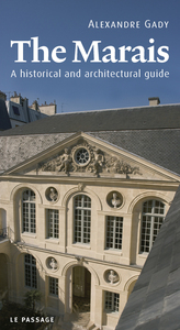 THE MARAIS, HISTORICAL AND ARCHITECTURAL GUIDE