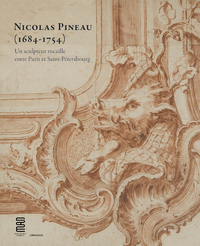 Nicolas Pineau (1684-1754) : un sculpteur rocaille entre Paris et Saint-Pétersbourg