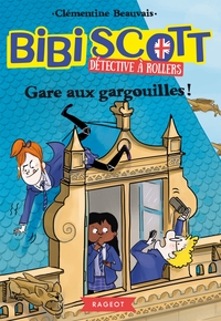 BIBI SCOTT DETECTIVE A ROLLERS - T02 - BIBI SCOTT DETECTIVE A ROLLERS - GARE AUX GARGOUILLES !