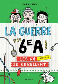 LA GUERRE DES 6EME A - T03 - LA GUERRE DES 6E A - LES 6E A SE REBELLENT