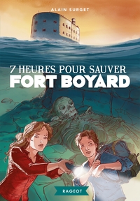 FORT BOYARD - T06 - 7 HEURES POUR SAUVER FORT BOYARD