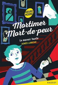 MORTIMER MORT-DE-PEUR - T06 - MORTIMER MORT-DE-PEUR - LE MANOIR HANTE