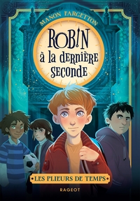 Les plieurs de temps - Tome 1 : Robin à la dernière seconde