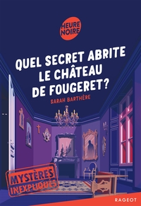 MYSTERES INEXPLIQUES - T02 - MYSTERES INEXPLIQUES - QUEL SECRET ABRITE LE CHATEAU DE FOUGERET ?