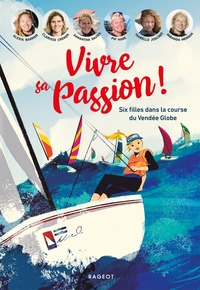 Vivre sa passion - Six filles dans la course du Vendée Globe