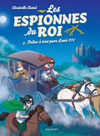 LES ESPIONNES DU ROI - T05 - LES ESPIONNES DU ROI - PRETES A TOUT POUR LOUIS XIV