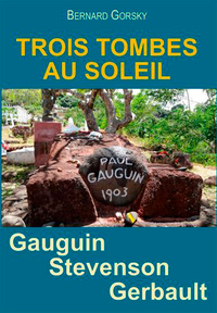 Gauguin, Stevenson, Gerbault. Trois Tombes Au Sole