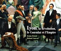 Lyon la Révolution, le Consulat et l'Empire
