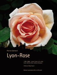 LYON-ROSE ENTRE LYON ET LA ROSE TROIS SIECLES D UN ROMAN D AMOUR