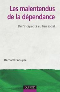 LES MALENTENDUS DE LA DEPENDANCE - DE L'INCAPACITE AU LIEN SOCIAL