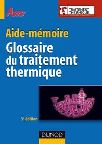 GLOSSAIRE DU TRAITEMENT THERMIQUE - 3EME EDITION