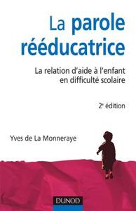 LA PAROLE REEDUCATRICE - 2EME EDITION - LA RELATION D'AIDE A L'ENFANT EN DIFFICULTE SCOLAIRE