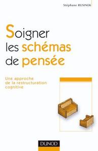 SOIGNER LES SCHEMAS DE PENSEE - 1RE EDITION - UNE APPROCHE DE LA RESTRUCTURATION COGNITIVE