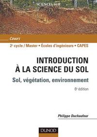 Introduction à la science du sol - 6ème édition - Sol, végétation, environnement