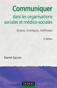 COMMUNIQUER DANS LES ORGANISATIONS SOCIALES ET MEDICO-SOCIALES - 2EME EDITION - ENJEUX, STRATEGIES,