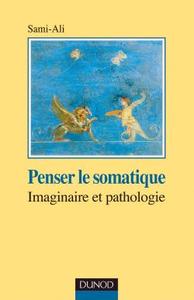 PENSER LE SOMATIQUE - IMAGINAIRE ET PATHOLOGIE