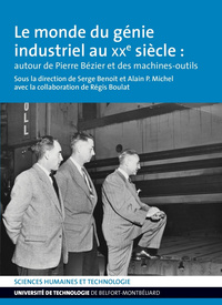 LE MONDE DU GENIE INDUSTRIEL AU XXE SIECLE - AUTOUR DE PIERRE BEZIER ET DES MACHINES-OUTILS