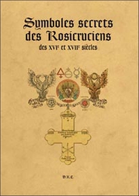 SYMBOLES SECRETS DES ROSICRUCIENS DES XVI ET XVII SIECLES