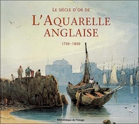 Siècle d'or de l'aquarelle anglaise 1750 - 1850