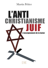 L'ANTICHRISTIANISME JUIF "L'enseignement de la Haine"