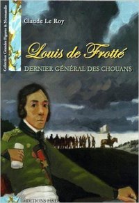 Louis de frotte  dernier general des chouans