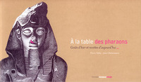 À la table des pharaons - goûts d'hier et recettes d'aujourd'hui