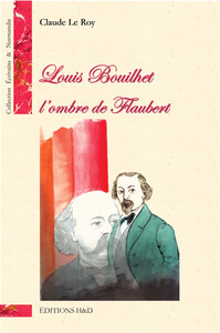 Louis Bouilhet, l'ombre de Flaubert
