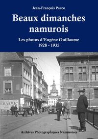 Beaux dimanches namurois: Les photographies d'Eugène Guillaume 1928-1935