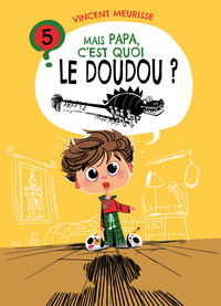 MAIS PAPA, C'EST QUOI LE DOUDOU ? (TOME 5)