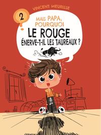 MAIS PAPA, POURQUOI LE ROUGE ENERVE-T-IL LES TAUREAUX ? (TOME 2)