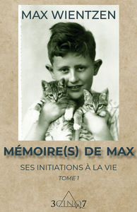 Mémoire(s) de Max. Ses initiations à la vie. Tome 1.