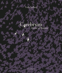 Cerebrum : maker of realities