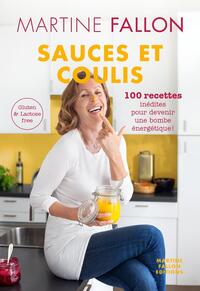 SAUCES ET COULIS - 100 RECETTES INEDITES POUR DEVENIR UNE BOMBE ENERGETIQUE - GLUTEN ET LACTOSE FREE