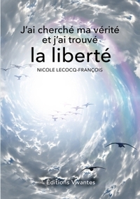 J'AI CHERCHE MA VERITE ET J'AI TROUVE LA LIBERTE