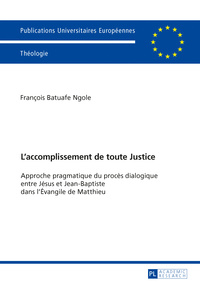 L'ACCOMPLISSEMENT DE TOUTE JUSTICE - APPROCHE PRAGMATIQUE DU PROCES DIALOGIQUE ENTRE JESUS ET JEAN-B
