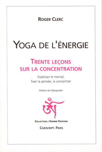 YOGA DE L ENERGIE, TRENTE LECONS SUR LA CONCENTRATION