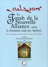 LA TORAH DE LA NOUVELLE ALLIANCE SELON LA RECITATION ORALE DES APOTRES. TEXTE DES EVANGILES ET DES A