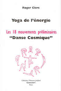 YOGA DE LENERGIE, LES 18 MOUVEMENTS PRELIMINAIRES,  DANSE COSMIQUE  .