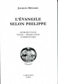 L'EVANGILE SELON PHILIPPE. INTRODUCTION, TEXTE-TRADUCTION, COMMENTAIRE