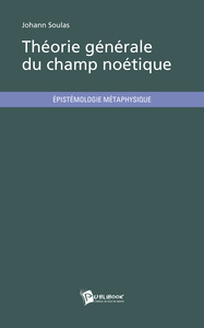 THEORIE GENERALE DU CHAMP NOETIQUE