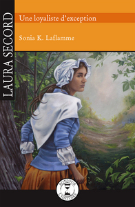 LAURA SECORD, UNE LOYALISTE D'EXCEPTION