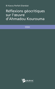 REFLEXIONS GEOCRITIQUES SUR L' UVRE D'AHMADOU KOUROUMA