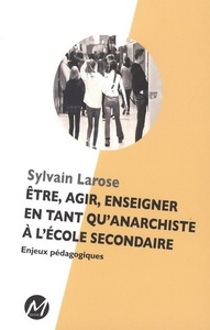 ETRE, AGIR, ENSEIGNER EN TANT QU'ANARCHISTE A L'ECOLE SECONDAIRE