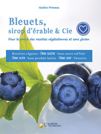 BLEUETS, SIROP DERABLE & CIE : POUR LE PLAISIR DES RECETTES VEGETALIENNES ET SANS GLUTEN