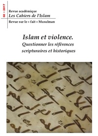 Les cahiers de l'Islam, n° 2 Islam et violence : questionner les références scriptuaires et historiq