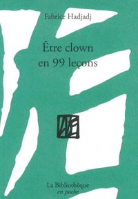 ETRE CLOWN EN 99 LECONS